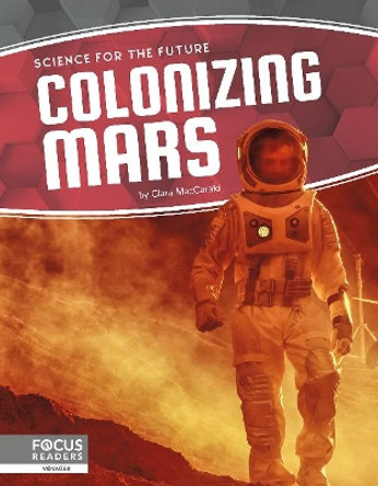 Science for the Future: Colonizing Mars by Clara Maccarald 9781641857789