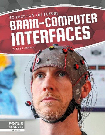 Science for the Future: Brain-Computer Interfaces by Lisa J. Amstutz 9781641858465