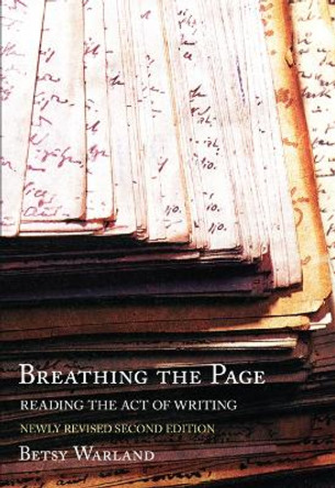 Breathing the Page: Reading the Act of Writing by Betsy Warland 9781770867031