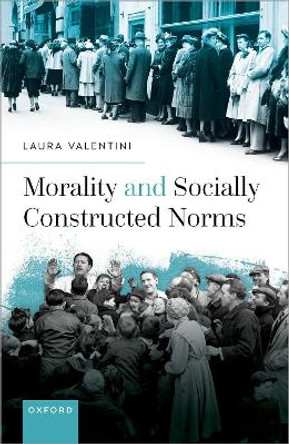 Morality and Socially Constructed Norms by Laura Valentini 9780192845795