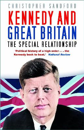 Kennedy and Great Britain: The Special Relationship by Christopher Sandford 9781803995335