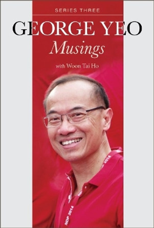 George Yeo: Musings - Series Three by George Yong-boon Yeo 9789811259753