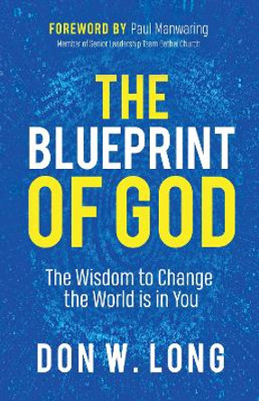 The Blueprint of God: The Wisdom to Change the World is in You by Don W. Long 9781642796858