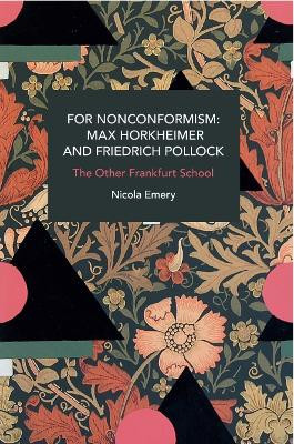 For Nonconformism: Max Horkheimer and Friedrich Pollock: History and Critique of the Social Movement in the World Market by Nicola Emery 9781642599978