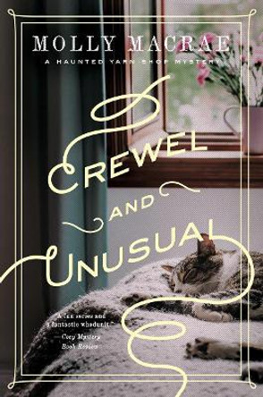 Crewel and Unusual: A Haunted Yarn Shop Mystery by Molly MacRae 9781643134963