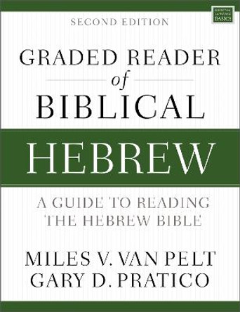 Graded Reader of Biblical Hebrew, Second Edition: A Guide to Reading the Hebrew Bible by Miles V. Van Pelt