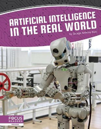 Artificial Intelligence: Artificial Intelligence in the Real World by Kulz,,George Anthony 9781644931530