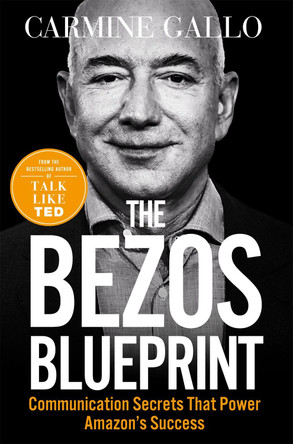 The Bezos Blueprint: Communication Secrets that Power Amazon's Success by Carmine Gallo 9781035004119