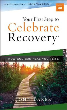 Your First Step to Celebrate Recovery: How God Can Heal Your Life by John Baker