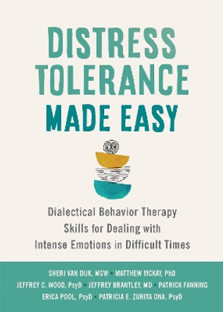 Distress Tolerance Made Easy: Dialectical Behavior Therapy Skills for Dealing with Intense Emotions in Difficult Times by Jeffrey Brantley 9781648482373