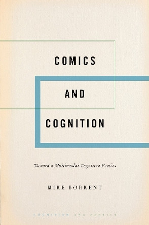 Comics and Cognition: Toward a Multimodal Cognitive Poetics by Mike Borkent 9780197509784