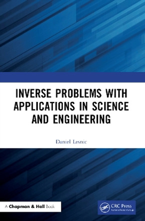 Inverse Problems with Applications in Science and Engineering by Daniel Lesnic 9781032125381