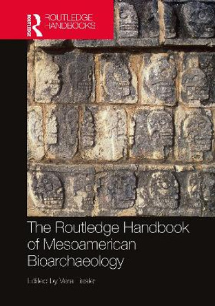 The Routledge Handbook of Mesoamerican Bioarchaeology by Vera Tiesler 9781032266541