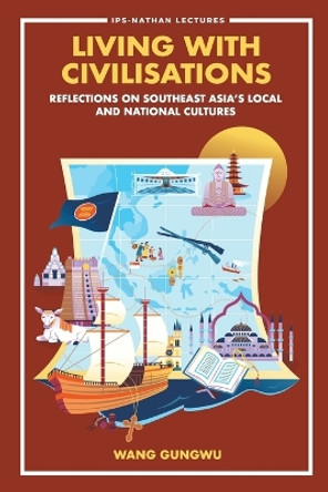 Living With Civilisations: Reflections On Southeast Asia's Local And National Cultures by Gungwu Wang 9789811285028