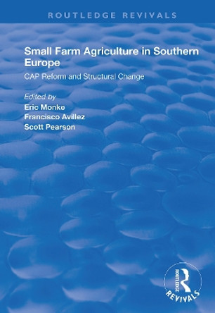 Small Farm Agriculture in Southern Europe: CAP Reform and Structural Change by Eric Monke 9781138340442