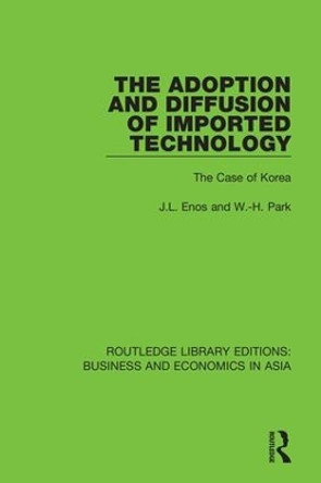 The Adoption and Diffusion of Imported Technology: The Case of Korea by J. L. Enos 9781138318205