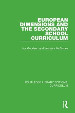 European Dimensions and the Secondary School Curriculum by Ivor Goodson 9781138318502