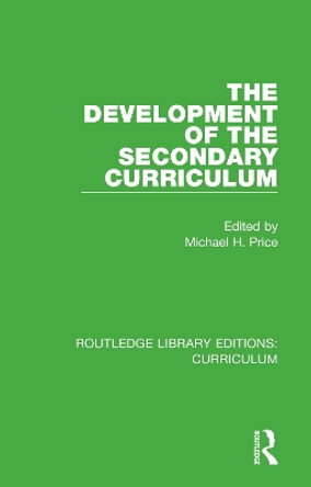 The Development of the Secondary Curriculum by Michael H. Price 9781138321908