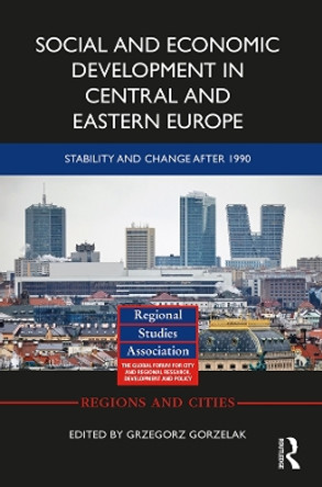 Social and Economic Development in Central and Eastern Europe: Stability and Change after 1990 by Grzegorz Gorzelak 9781138324299