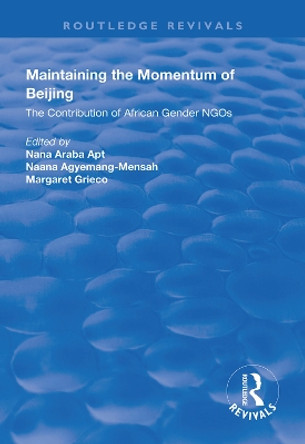 Maintaining the Momentum of Beijing: The Contribution of African Gender NGOs by Nana Araba Apt 9781138324305