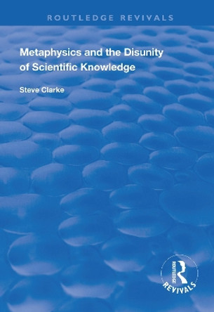 Metaphysics and the Disunity of Scientific Knowledge by Steve Clarke 9781138326033