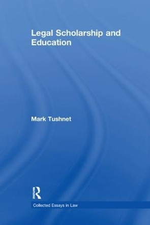 Legal Scholarship and Education by Mark Tushnet 9781138378445