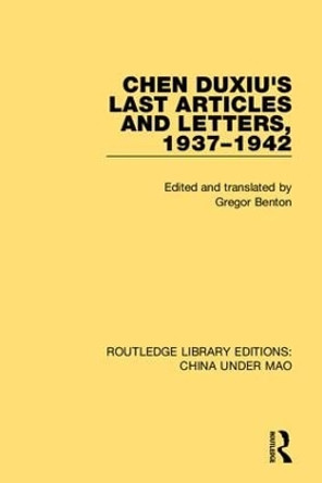 Chen Duxiu's Last Articles and Letters, 1937-1942 by Gregor Benton 9781138343184