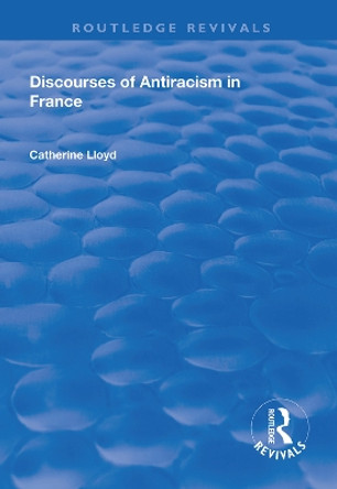 Discourses of Antiracism in France by Catherine Lloyd 9781138328075