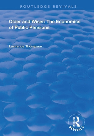 Older and Wiser: Economics of Public Pensions by Lawrence Thompson 9781138328792