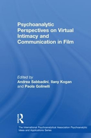 Psychoanalytic Perspectives on Virtual Intimacy and Communication in Film by Andrea Sabbadini 9781138329379