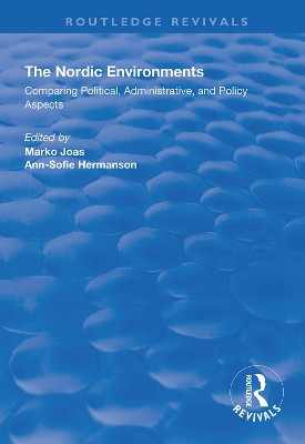 The Nordic Environments: Comparing Political, Administrative and Policy Aspects by Marko Joas 9781138336339