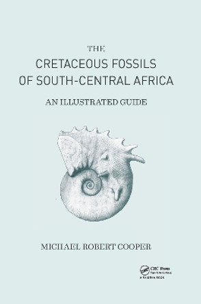 Cretaceous Fossils of South-Central Africa: An Illustrated Guide by Michael Robert Cooper 9781138336506