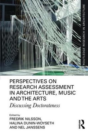 Perspectives on Research Assessment in Architecture, Music and the Arts: Discussing Doctorateness by Fredrik Nilsson 9781138342200