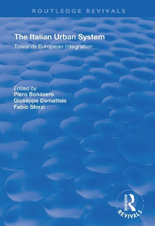The Italian Urban System: Towards European Integration by Piero Bonavero 9781138344471