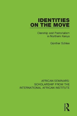 Identities on the Move: Clanship and Pastorialism in Northern Kenya by Gunther Schlee 9781138335066