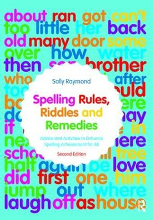 Spelling Rules, Riddles and Remedies: Advice and Activities to Enhance Spelling Achievement for All by Sally Raymond 9781138347397