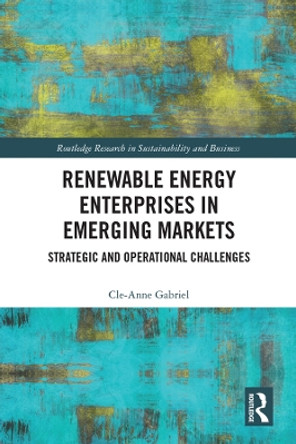 Renewable Energy Enterprises in Emerging Markets: Strategic and Operational Challenges by Cle-Anne Gabriel 9781138348295