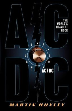 AC/DC: The World's Heaviest Rock by Martin Huxley