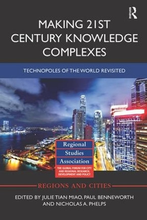 Making 21st Century Knowledge Complexes: Technopoles of the world revisited by Julie Tian Miao 9781138339668