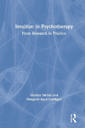 Intuition in Psychotherapy: From Research to Practice by Marilyn Stickle 9781138351059
