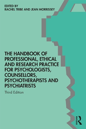The Handbook of Professional Ethical and Research Practice for Psychologists, Counsellors, Psychotherapists and Psychiatrists by Rachel Tribe 9781138352087