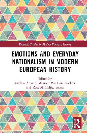 Emotions and Everyday Nationalism in Modern European History by Andreas Stynen 9781138354296
