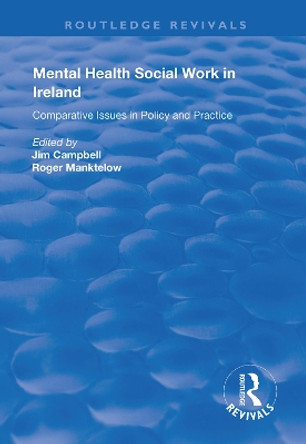 Mental Health Social Work in Ireland: Comparative Issues in Policy and Practice by Jim Campbell 9781138361614