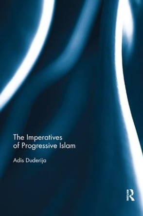 The Imperatives of Progressive Islam Adis Duderija 9781138364110
