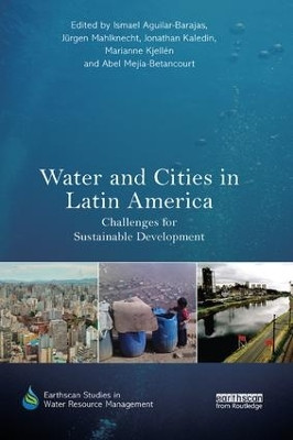 Water and Cities in Latin America: Challenges for Sustainable Development Ismael Aguilar-Barajas 9781138364233