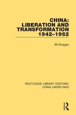 China: Liberation and Transformation 1942-1962 by Bill Brugger 9781138341357