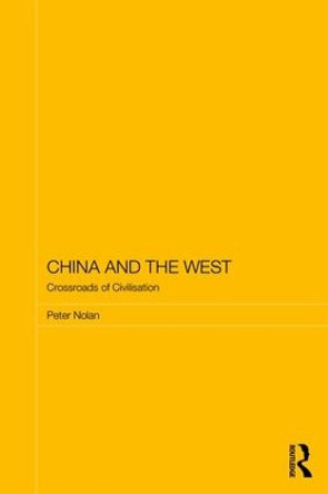 China and the West: Crossroads of Civilisation by Peter Nolan 9781138331884