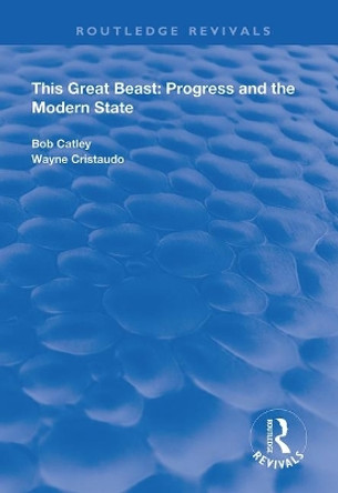 This Great Beast: Progress and the Modern State by R. Catley 9781138365162