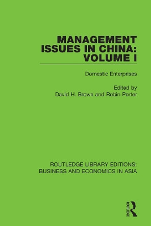 Management Issues in China: Volume 1: Domestic Enterprises by David H. Brown 9781138365513