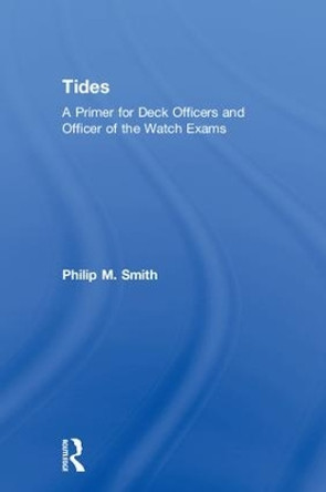 Tides: A Primer for Deck Officers and Officer of the Watch Exams by Philip M. Smith 9781138366305